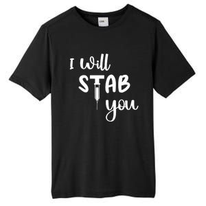 I Will Stab You Art Funny Graduating Nurse Meaningful Gift Tall Fusion ChromaSoft Performance T-Shirt