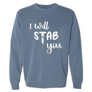 I Will Stab You Art Funny Graduating Nurse Meaningful Gift Garment-Dyed Sweatshirt