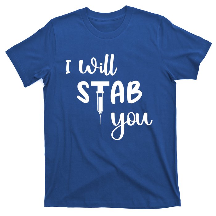 I Will Stab You Art Funny Graduating Nurse Meaningful Gift T-Shirt