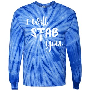 I Will Stab You Art Funny Graduating Nurse Meaningful Gift Tie-Dye Long Sleeve Shirt