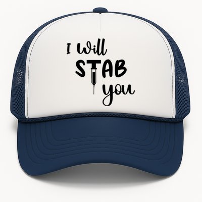 I Will Stab You Art Funny Graduating Nurse Meaningful Gift Trucker Hat