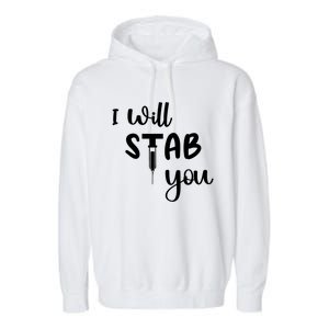 I Will Stab You Art Funny Graduating Nurse Meaningful Gift Garment-Dyed Fleece Hoodie