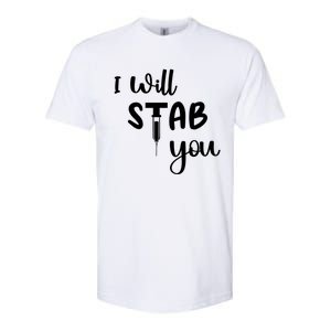 I Will Stab You Art Funny Graduating Nurse Meaningful Gift Softstyle CVC T-Shirt