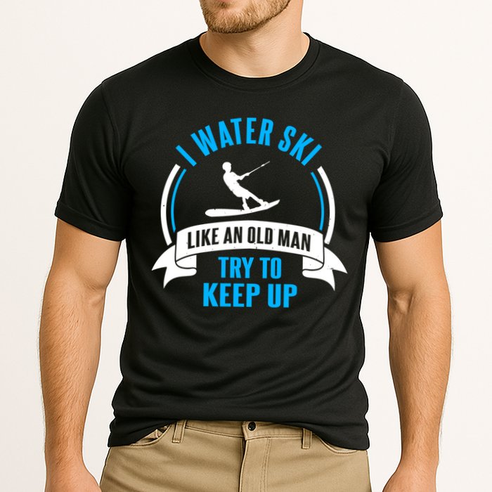 I Water Ski Like An Old Keep Up Funny Water Skiing Dad Funny Gift Cooling Performance Crew T-Shirt