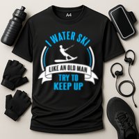 I Water Ski Like An Old Keep Up Funny Water Skiing Dad Funny Gift Cooling Performance Crew T-Shirt