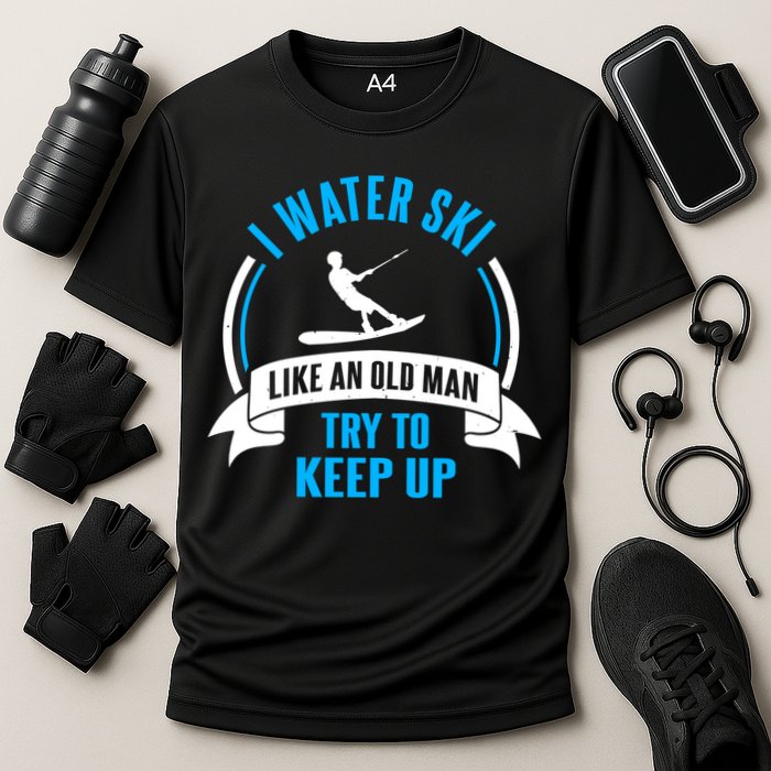 I Water Ski Like An Old Keep Up Funny Water Skiing Dad Funny Gift Cooling Performance Crew T-Shirt
