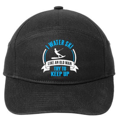 I Water Ski Like An Old Keep Up Funny Water Skiing Dad Funny Gift 7-Panel Snapback Hat
