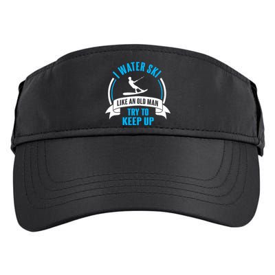 I Water Ski Like An Old Keep Up Funny Water Skiing Dad Funny Gift Adult Drive Performance Visor