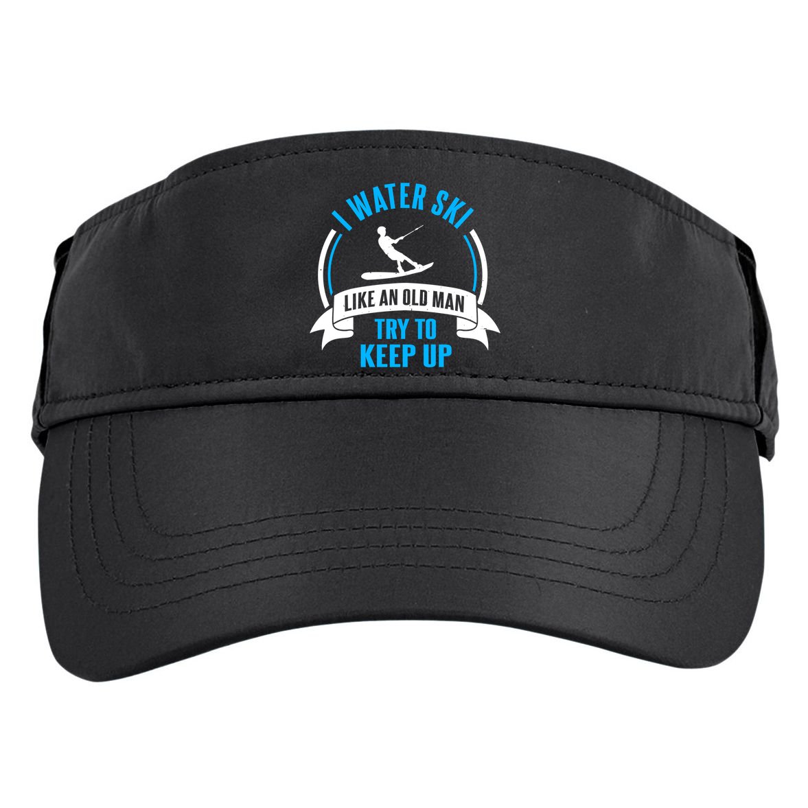 I Water Ski Like An Old Keep Up Funny Water Skiing Dad Funny Gift Adult Drive Performance Visor