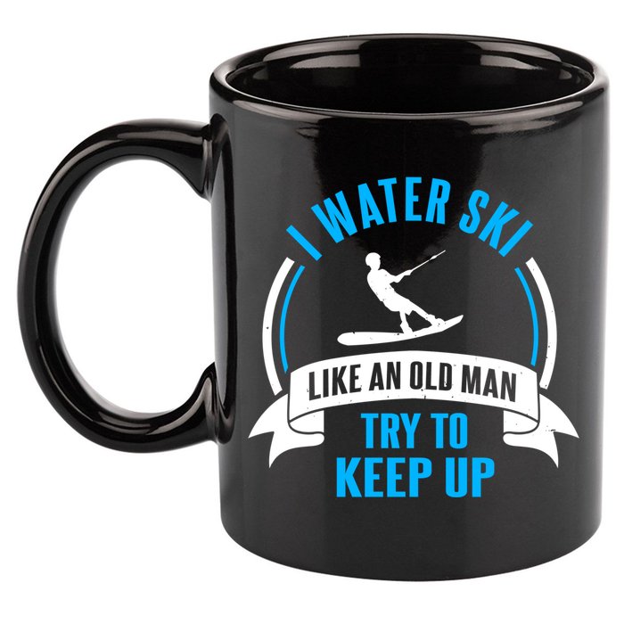 I Water Ski Like An Old Keep Up Funny Water Skiing Dad Funny Gift 11oz C Handle Ceramic Mug