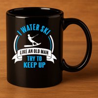 I Water Ski Like An Old Keep Up Funny Water Skiing Dad Funny Gift 11oz C Handle Ceramic Mug