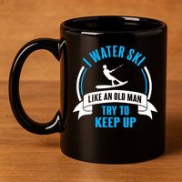I Water Ski Like An Old Keep Up Funny Water Skiing Dad Funny Gift 11oz C Handle Ceramic Mug