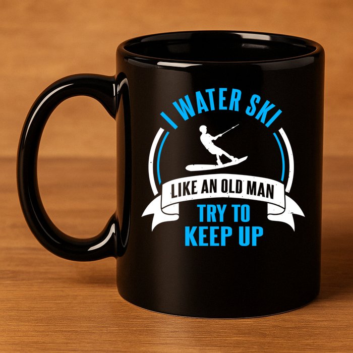 I Water Ski Like An Old Keep Up Funny Water Skiing Dad Funny Gift 11oz C Handle Ceramic Mug