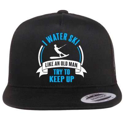 I Water Ski Like An Old Keep Up Funny Water Skiing Dad Funny Gift Flatbill Hat