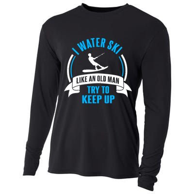 I Water Ski Like An Old Keep Up Funny Water Skiing Dad Funny Gift Cooling Performance Long Sleeve Crew