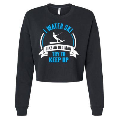 I Water Ski Like An Old Keep Up Funny Water Skiing Dad Funny Gift Cropped Pullover Crew