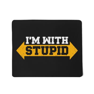 I'm With Stupid Sarcastic Arrow Pointing Left Right Mousepad