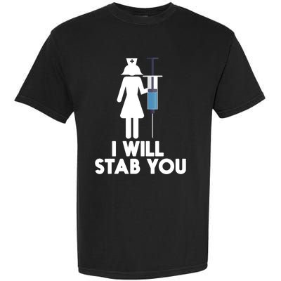 I Will Stab You Funny Graduating Nurse Gift Meaningful Gift Garment-Dyed Heavyweight T-Shirt