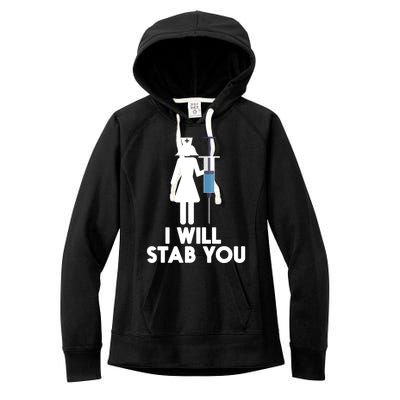 I Will Stab You Funny Graduating Nurse Gift Meaningful Gift Women's Fleece Hoodie