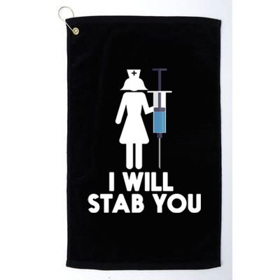 I Will Stab You Funny Graduating Nurse Gift Meaningful Gift Platinum Collection Golf Towel