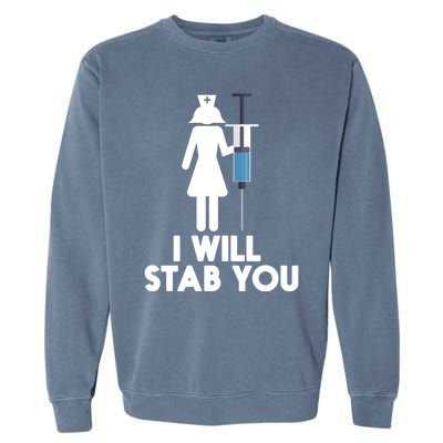 I Will Stab You Funny Graduating Nurse Gift Meaningful Gift Garment-Dyed Sweatshirt