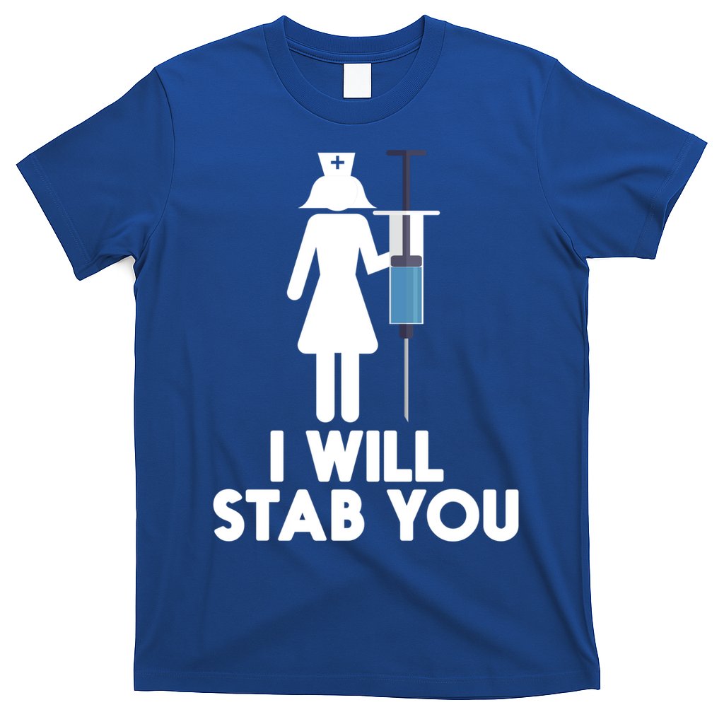 I Will Stab You Funny Graduating Nurse Gift Meaningful Gift T-Shirt