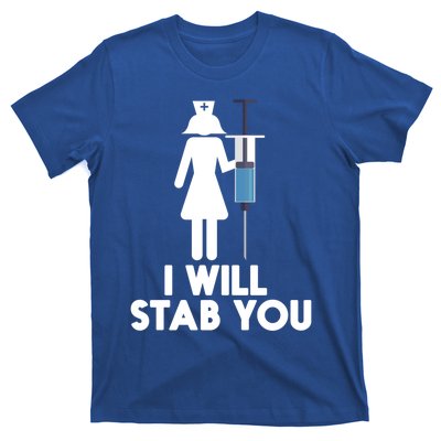 I Will Stab You Funny Graduating Nurse Gift Meaningful Gift T-Shirt