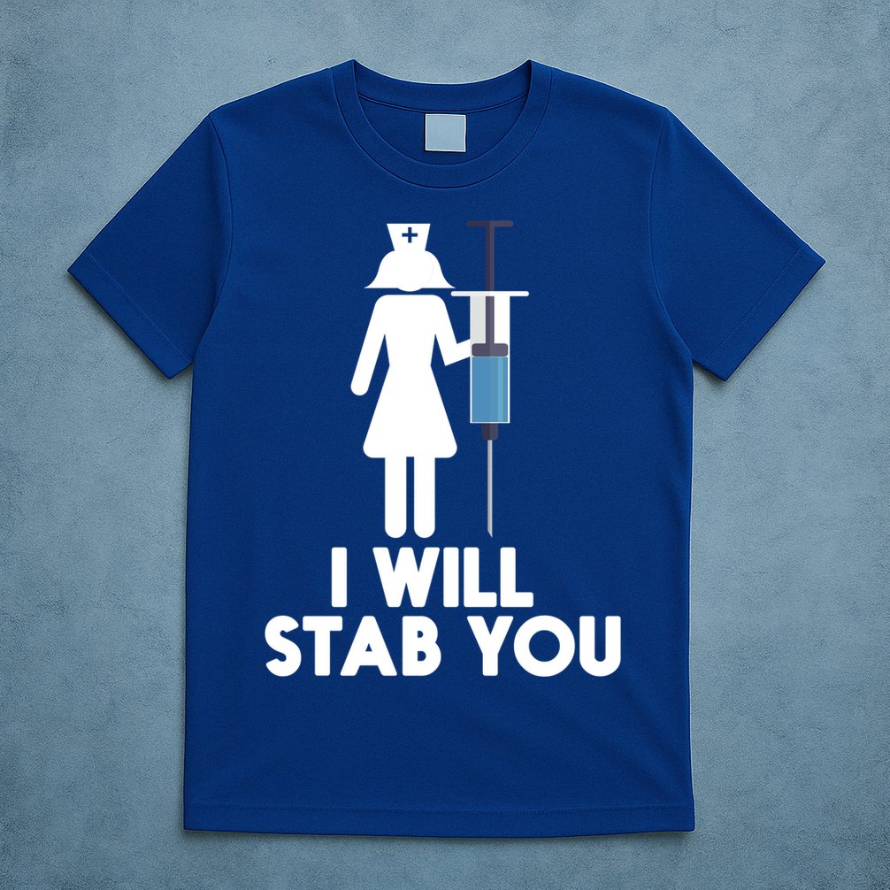I Will Stab You Funny Graduating Nurse Gift Meaningful Gift T-Shirt
