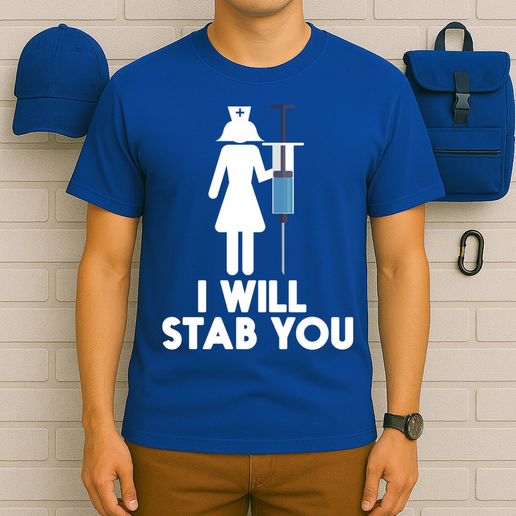 I Will Stab You Funny Graduating Nurse Gift Meaningful Gift T-Shirt