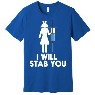 I Will Stab You Funny Graduating Nurse Gift Meaningful Gift Premium T-Shirt