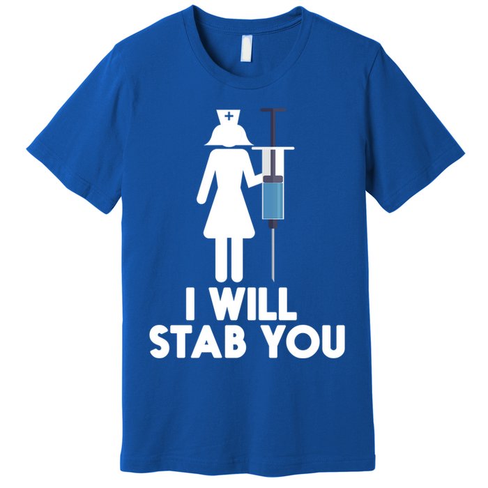 I Will Stab You Funny Graduating Nurse Gift Meaningful Gift Premium T-Shirt