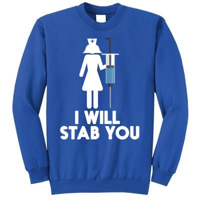 I Will Stab You Funny Graduating Nurse Gift Meaningful Gift Tall Sweatshirt