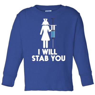 I Will Stab You Funny Graduating Nurse Gift Meaningful Gift Toddler Long Sleeve Shirt