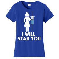 I Will Stab You Funny Graduating Nurse Gift Meaningful Gift Women's T-Shirt