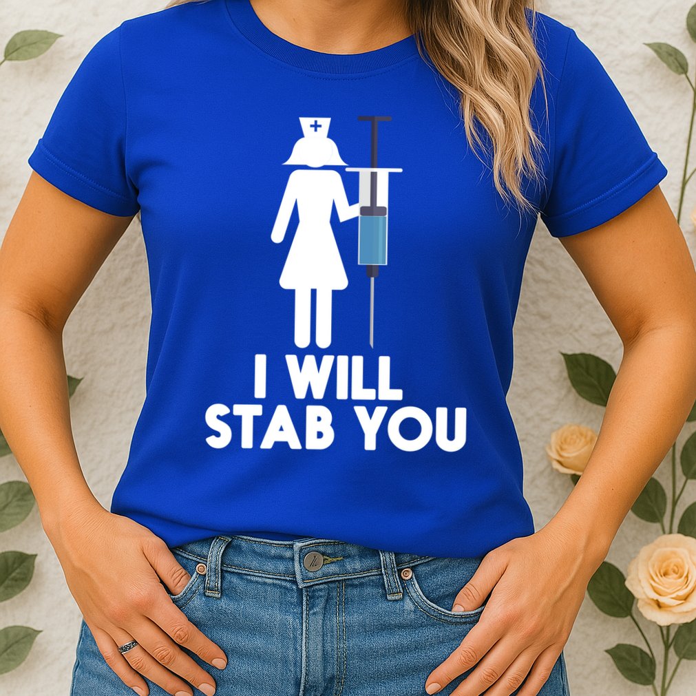 I Will Stab You Funny Graduating Nurse Gift Meaningful Gift Womens T-Shirt