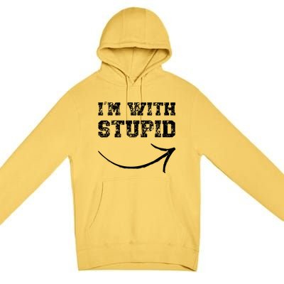 IM With Stupid Arrow Pointing Right Funny IM With Stupid Premium Pullover Hoodie