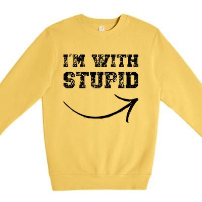 IM With Stupid Arrow Pointing Right Funny IM With Stupid Premium Crewneck Sweatshirt