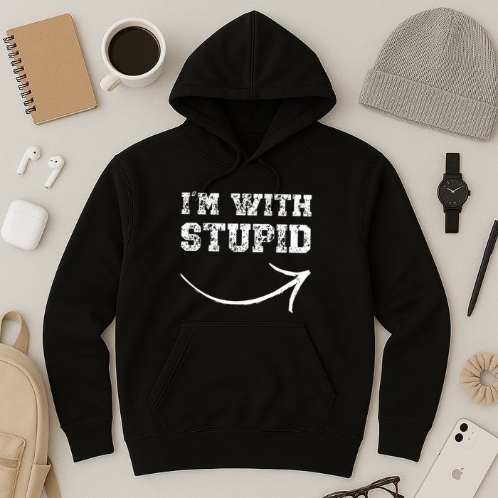 IM With Stupid Arrow Pointing Right Funny IM With Stupid Hoodie