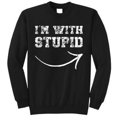 IM With Stupid Arrow Pointing Right Funny IM With Stupid Sweatshirt