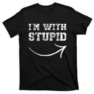 IM With Stupid Arrow Pointing Right Funny IM With Stupid T-Shirt