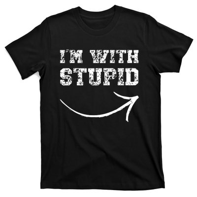 IM With Stupid Arrow Pointing Right Funny IM With Stupid T-Shirt