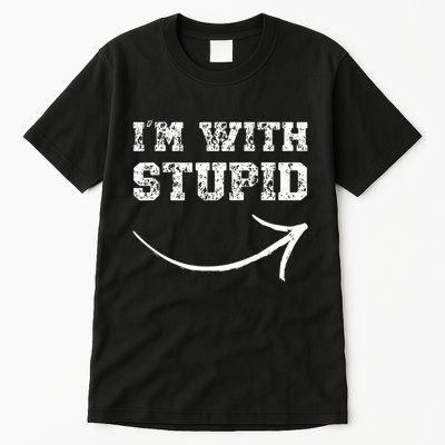 IM With Stupid Arrow Pointing Right Funny IM With Stupid Tall T-Shirt