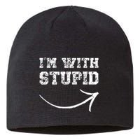 IM With Stupid Arrow Pointing Right Funny IM With Stupid Sustainable Beanie