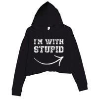 IM With Stupid Arrow Pointing Right Funny IM With Stupid Crop Fleece Hoodie
