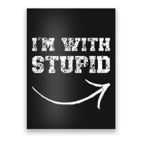 IM With Stupid Arrow Pointing Right Funny IM With Stupid Poster