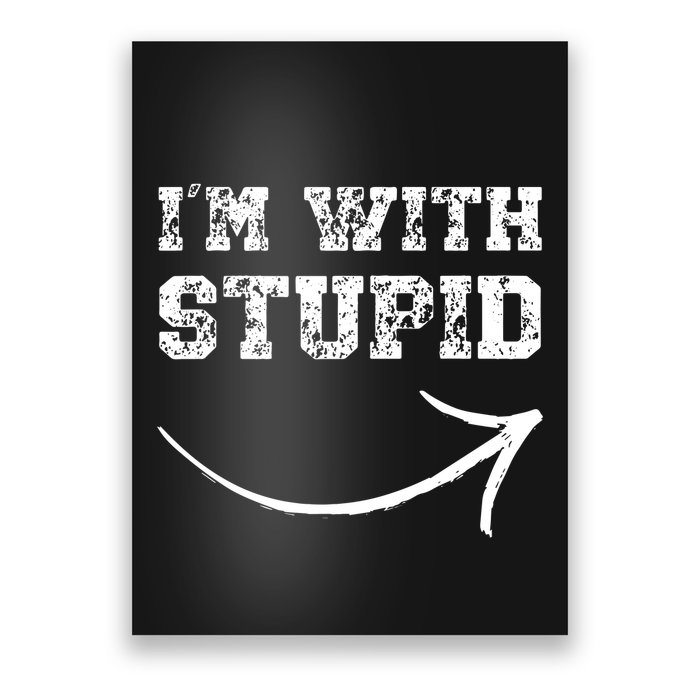 IM With Stupid Arrow Pointing Right Funny IM With Stupid Poster
