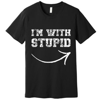 IM With Stupid Arrow Pointing Right Funny IM With Stupid Premium T-Shirt