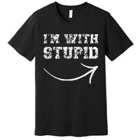 IM With Stupid Arrow Pointing Right Funny IM With Stupid Premium T-Shirt