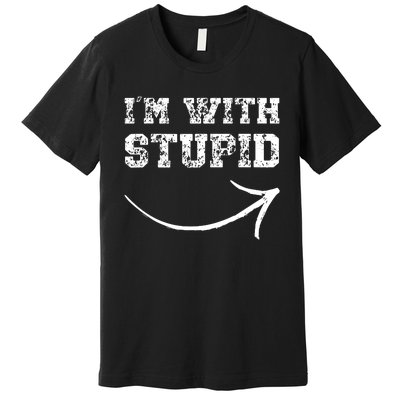 IM With Stupid Arrow Pointing Right Funny IM With Stupid Premium T-Shirt