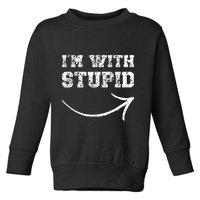 IM With Stupid Arrow Pointing Right Funny IM With Stupid Toddler Sweatshirt